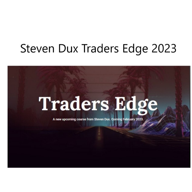 Steven Dux – Traders Edge 2023 Strategies that Made Me 8-Figures